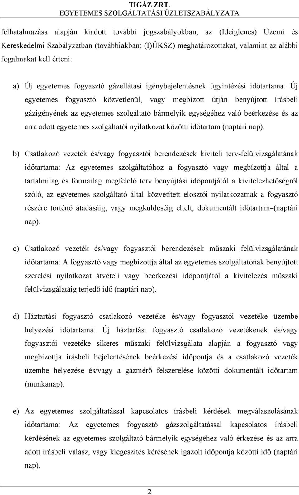 egységéhez való beérkezése és az arra adott egyetemes szolgáltatói nyilatkozat közötti időtartam (naptári nap).