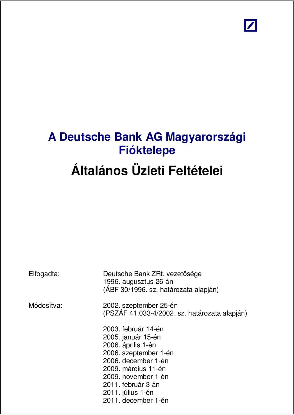 033-4/2002. sz. határozata alapján) 2003. február 14-én 2005. január 15-én 2006. április 1-én 2006.