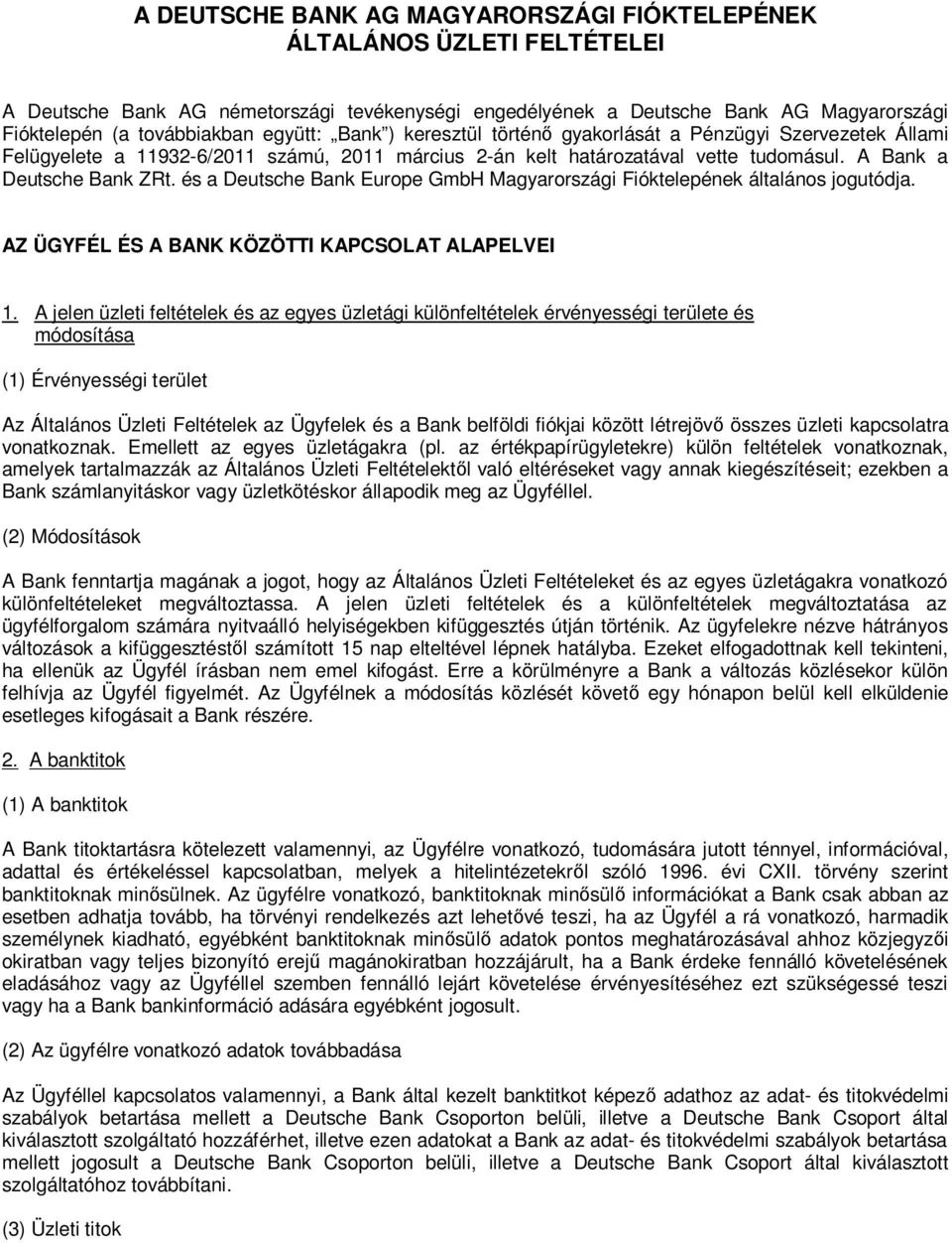 és a Deutsche Bank Europe GmbH Magyarországi Fióktelepének általános jogutódja. AZ ÜGYFÉL ÉS A BANK KÖZÖTTI KAPCSOLAT ALAPELVEI 1.