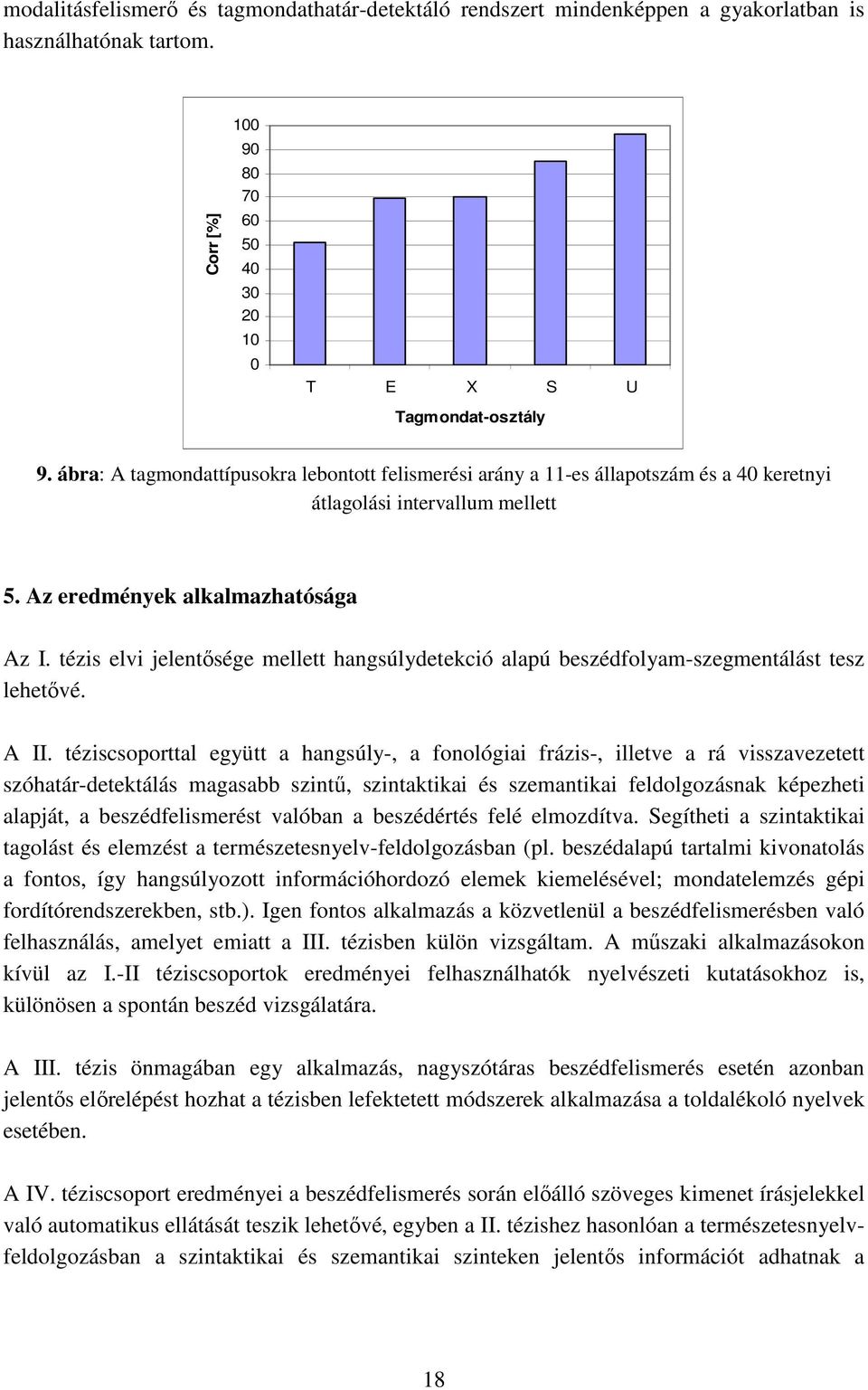 tézis elvi jelentősége mellett hangsúlydetekció alapú beszédfolyam-szegmentálást tesz lehetővé. A II.