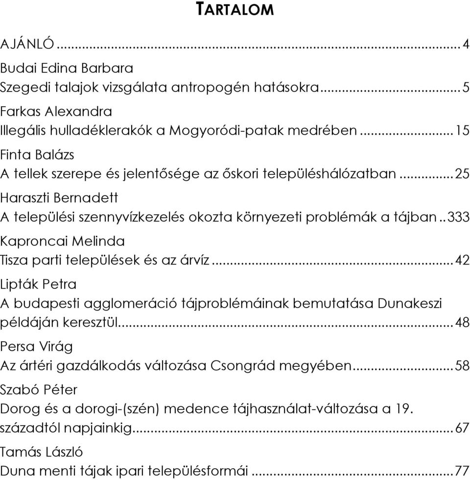 . 333 Kaproncai Melinda Tisza parti települések és az árvíz... 42 Lipták Petra A budapesti agglomeráció tájproblémáinak bemutatása Dunakeszi példáján keresztül.