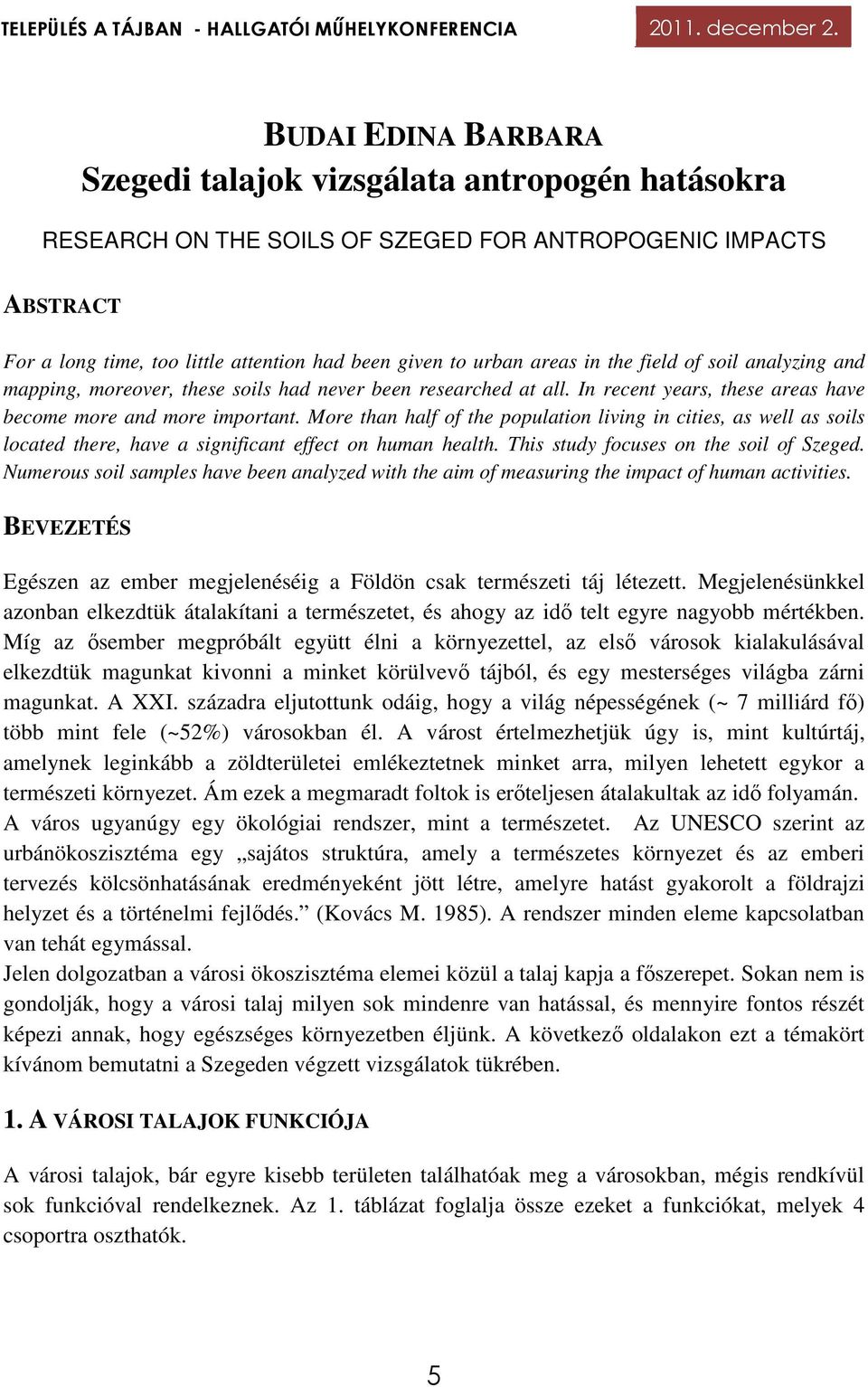 More than half of the population living in cities, as well as soils located there, have a significant effect on human health. This study focuses on the soil of Szeged.