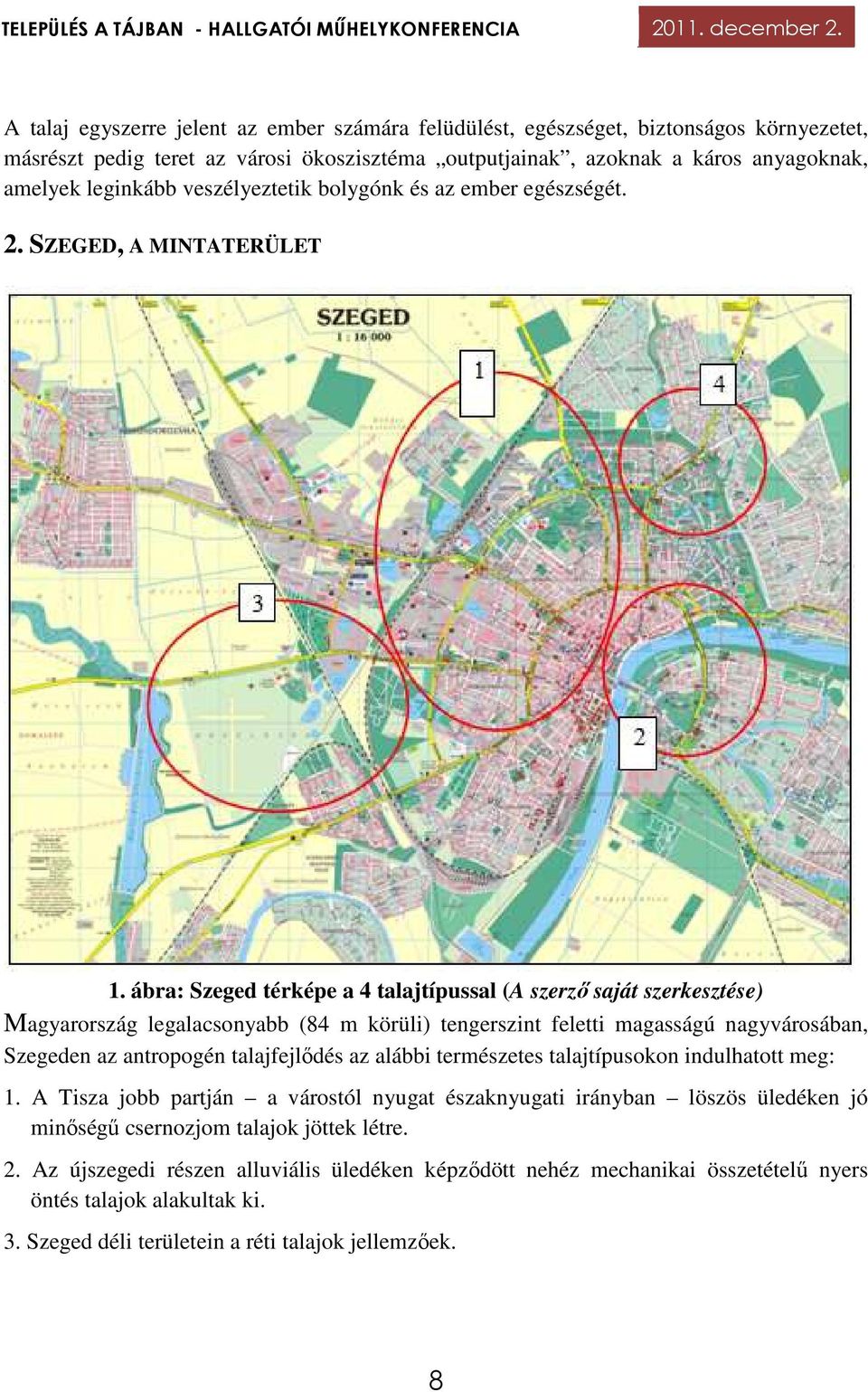 ábra: Szeged térképe a 4 talajtípussal (A szerző saját szerkesztése) Magyarország legalacsonyabb (84 m körüli) tengerszint feletti magasságú nagyvárosában, Szegeden az antropogén talajfejlődés az