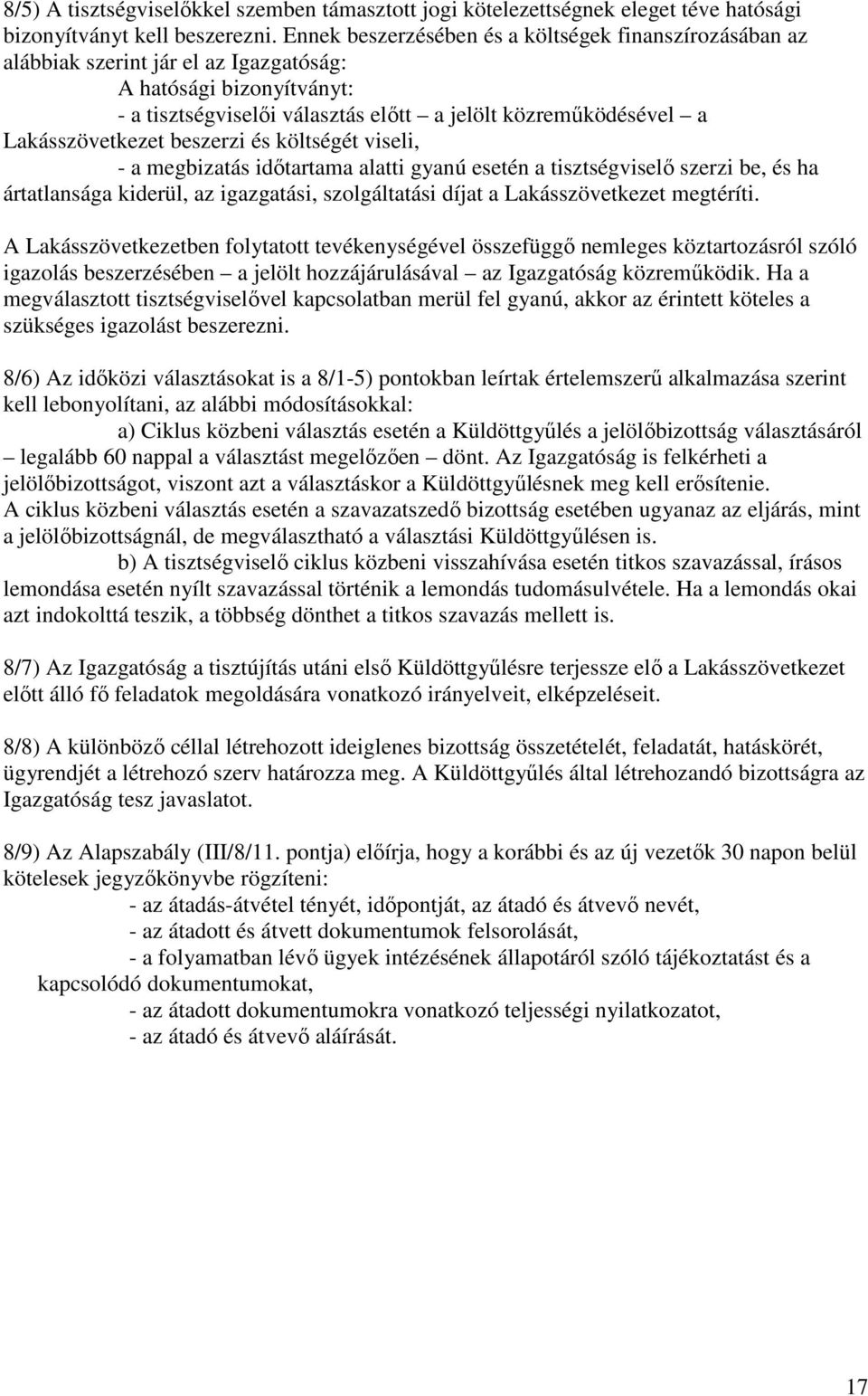 Lakásszövetkezet beszerzi és költségét viseli, - a megbizatás időtartama alatti gyanú esetén a tisztségviselő szerzi be, és ha ártatlansága kiderül, az igazgatási, szolgáltatási díjat a