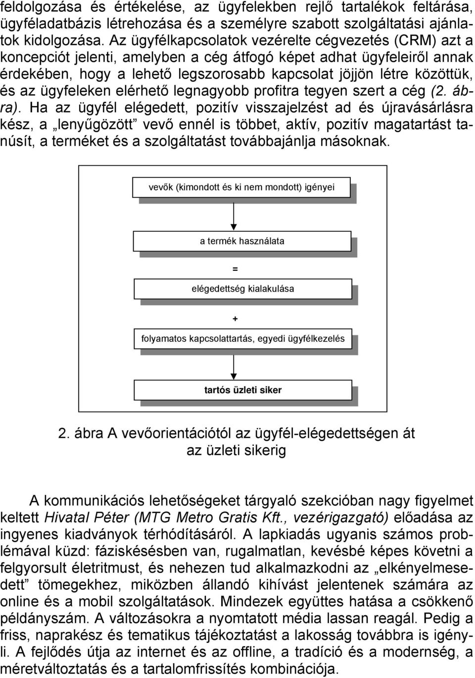 az ügyfeleken elérhető legnagyobb profitra tegyen szert a cég (2. ábra).