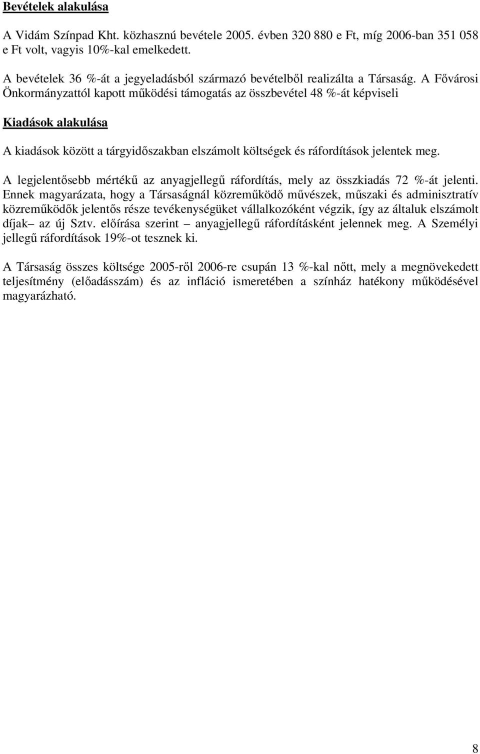 A Fővárosi Önkormányzattól kapott működési támogatás az összbevétel 48 %-át képviseli Kiadások alakulása A kiadások között a tárgyidőszakban elszámolt költségek és ráfordítások jelentek meg.