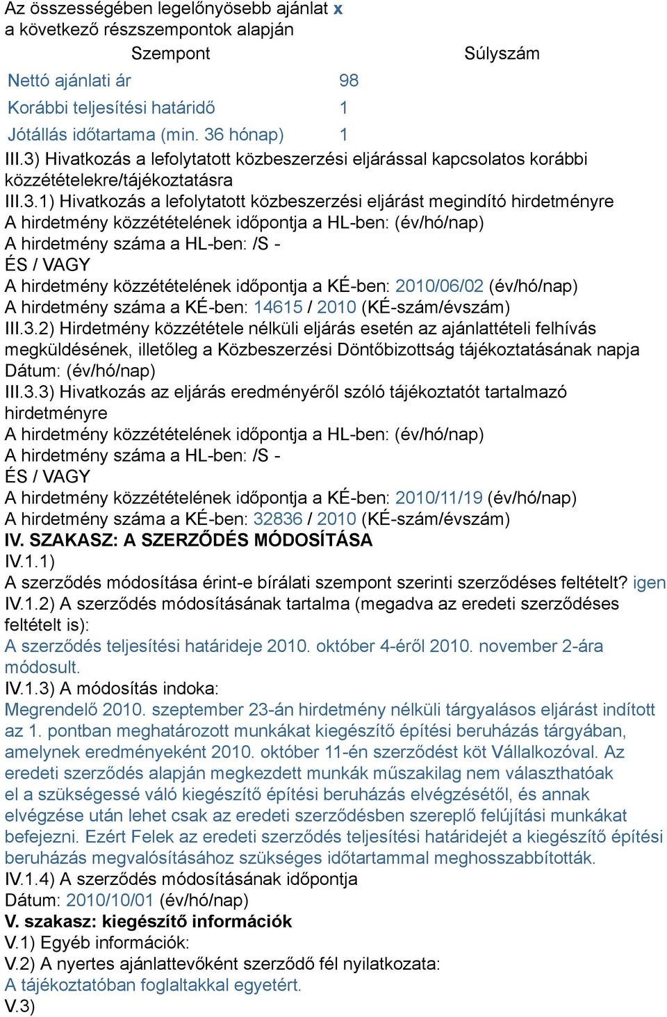 közzétételének időpontja a HL-ben: (év/hó/nap) A hirdetmény száma a HL-ben: /S - ÉS / VAGY A hirdetmény közzétételének időpontja a KÉ-ben: 2010/06/02 (év/hó/nap) A hirdetmény száma a KÉ-ben: 14615 /