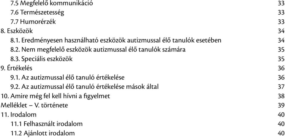 Nem megfelelő eszközök autizmussal élő tanulók számára 35 8.3. Speciális eszközök 35 9. Értékelés 36 9.1.