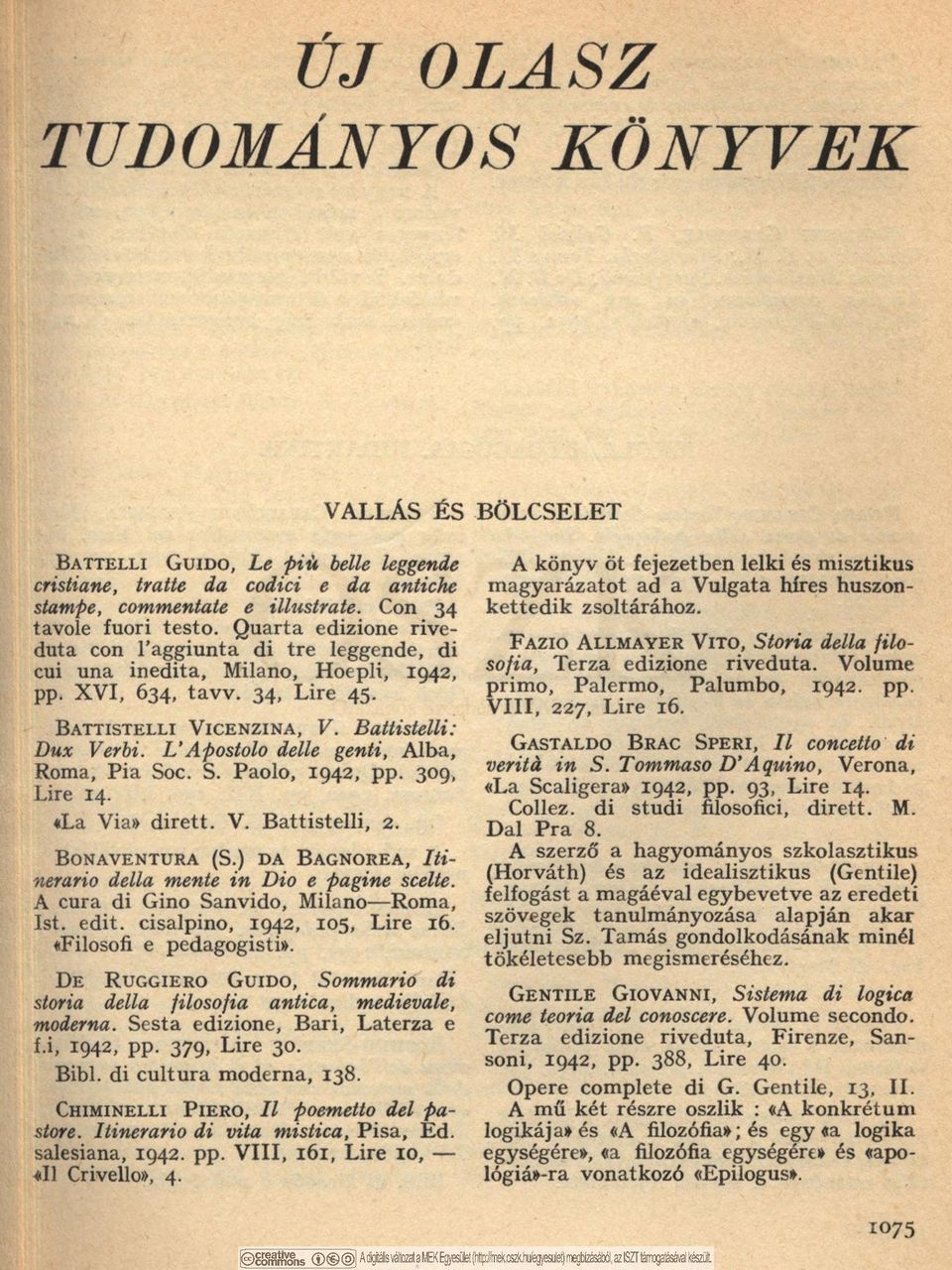 B a t t i s t e l l i V i c e n z i n a, V. Battistelli: Dux Verbi. L Apostolo delle genti, Alba, Roma, Pia Soc. S. Paolo, 1942, pp. 309, Lire 14. «La Via» dirett. V. Battistelli, 2.