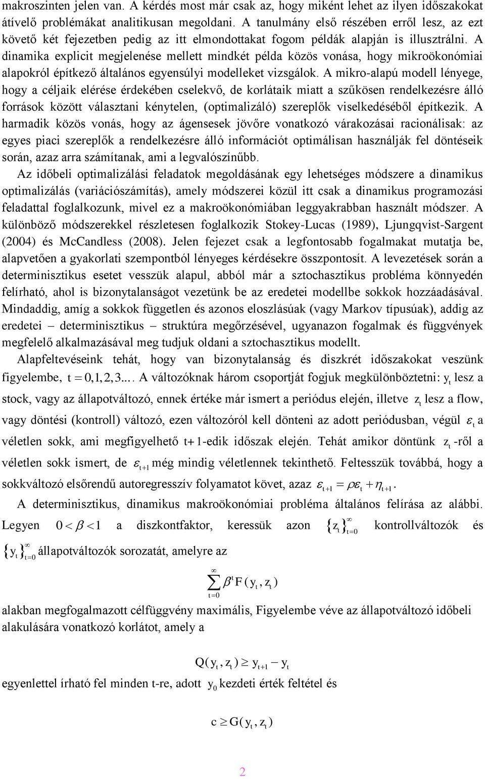 A dnamka explc megjelenése melle mndké példa közös vonása, hogy mkroökonóma alapokról épíkező álalános egyensúly modelleke vzsgálok.