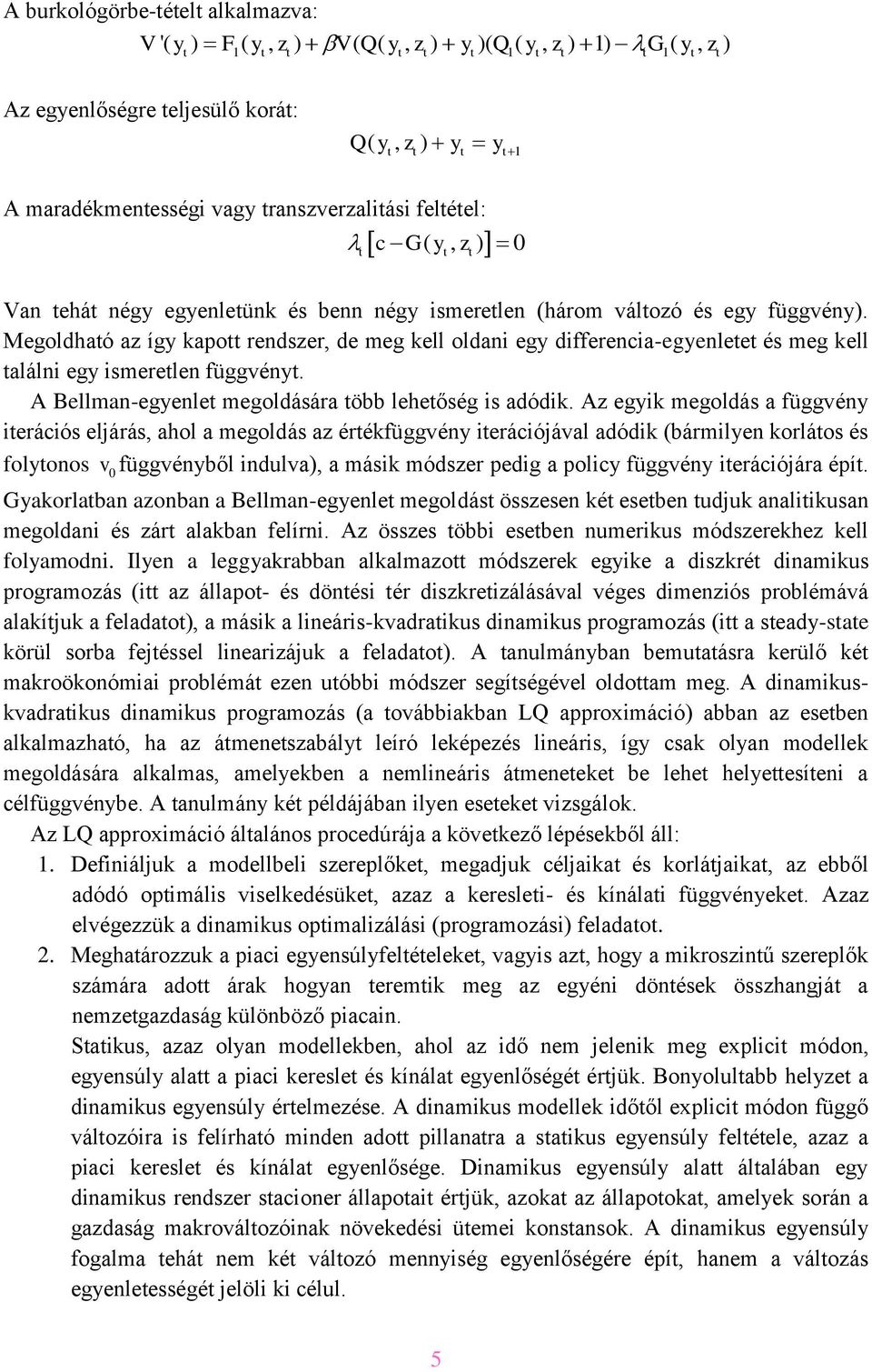 A Bellman-egyenle megoldására öbb leheőség s adódk.