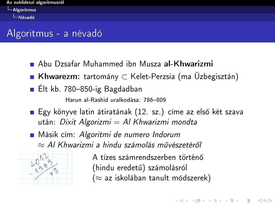 ) címe az els két szava után: Dixit Algorizmi = Al Khwarizmi mondta Másik cím: Algoritmi de numero Indorum Al