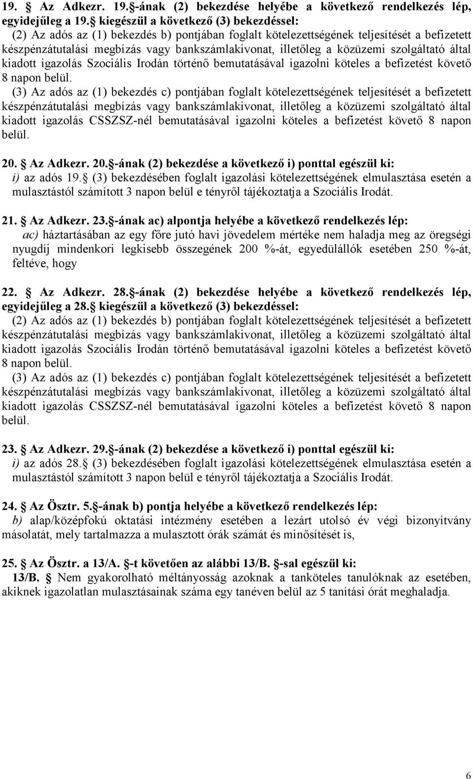 köteles a befizetést követı 8 napon belül.