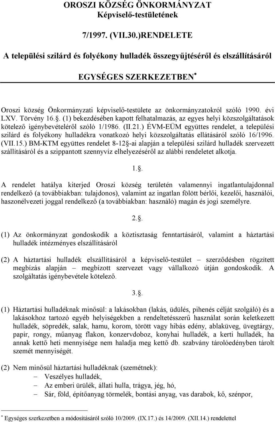 évi LXV. Törvény 16.. (1) bekezdésében kapott felhatalmazás, az egyes helyi közszolgáltatások kötelező igénybevételéről szóló 1/1986. (II.21.