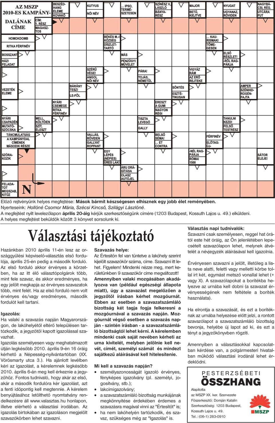 Választási tájékoztató Hazánkban 2010 április 11-én lesz az országgyűlési képviselő-választás első fordulója, április 25-én pedig a második forduló.