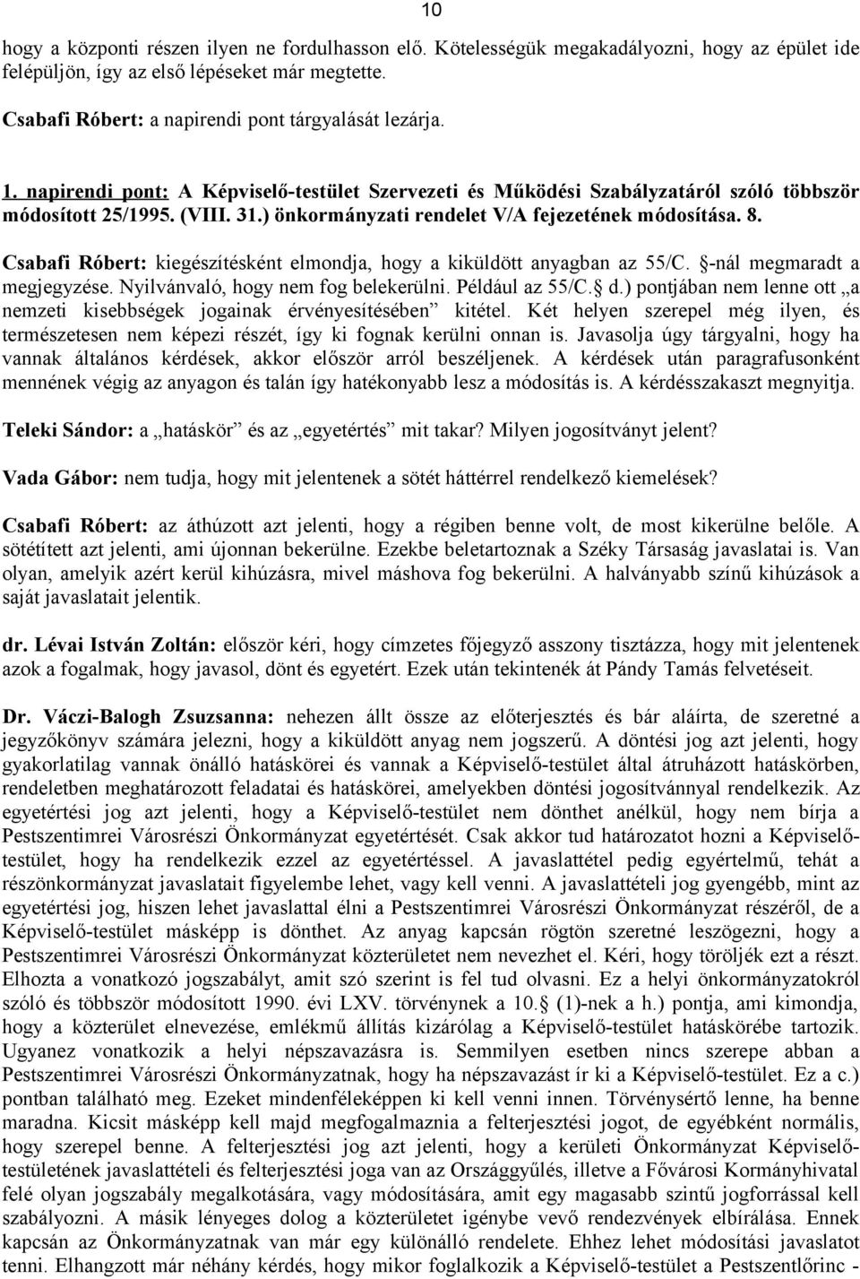 ) önkormányzati rendelet V/A fejezetének módosítása. 8. Csabafi Róbert: kiegészítésként elmondja, hogy a kiküldött anyagban az 55/C. -nál megmaradt a megjegyzése.