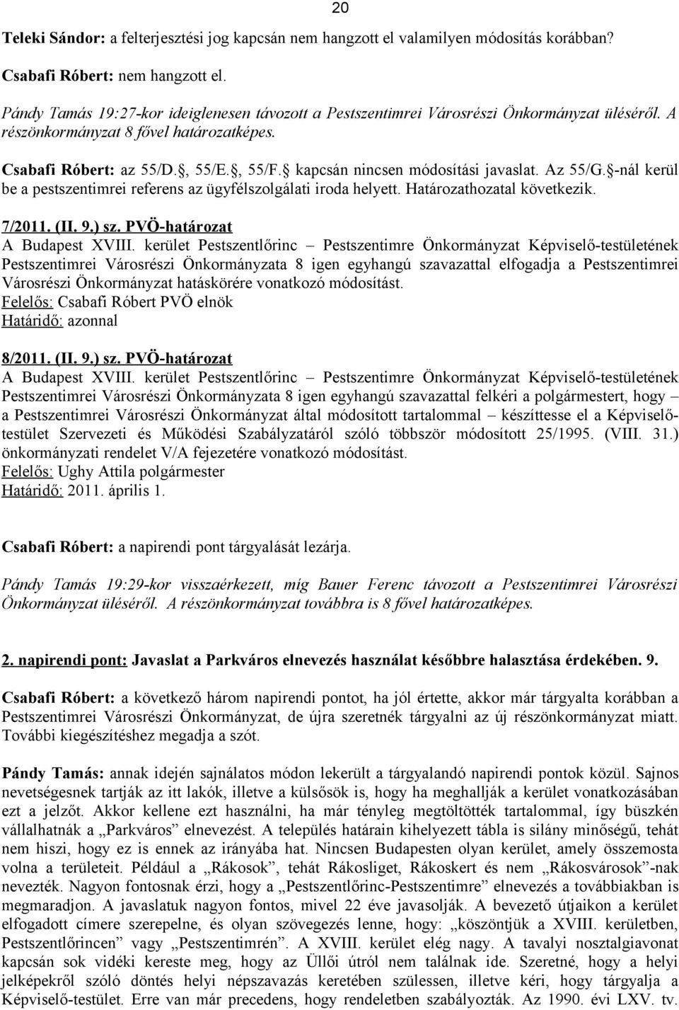 kapcsán nincsen módosítási javaslat. Az 55/G. -nál kerül be a pestszentimrei referens az ügyfélszolgálati iroda helyett. Határozathozatal következik. 7/2011. (II. 9.) sz.