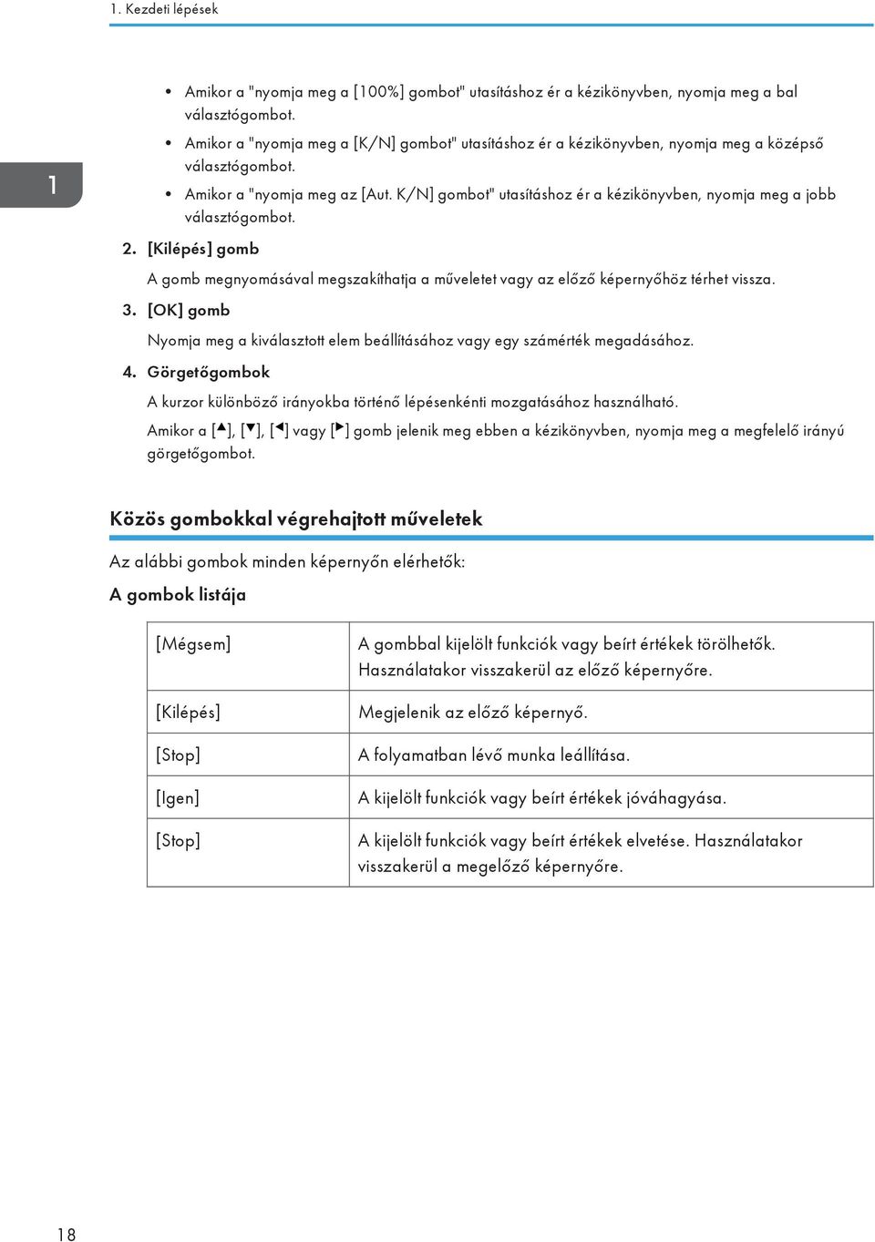 K/N] gombot" utasításhoz ér a kézikönyvben, nyomja meg a jobb választógombot. 2. [Kilépés] gomb A gomb megnyomásával megszakíthatja a műveletet vagy az előző képernyőhöz térhet vissza. 3.