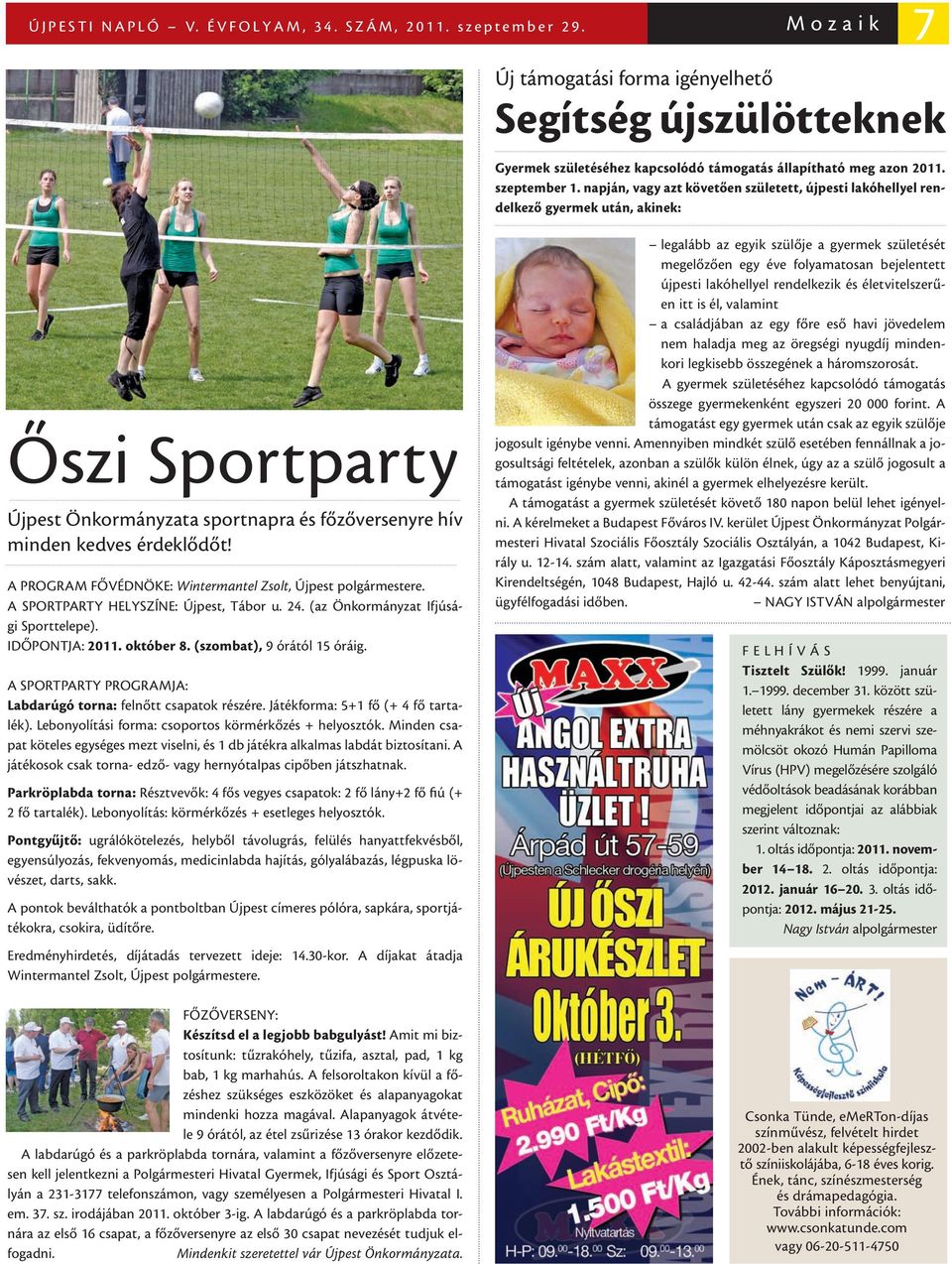 A PROGRAM FŐVÉDNÖKE: Wintermantel Zsolt, Újpest polgármestere. A SPORTPARTY HELYSZÍNE: Újpest, Tábor u. 24. (az Önkormányzat Ifjúsági Sporttelepe). IDŐPONTJA: 2011. október 8.