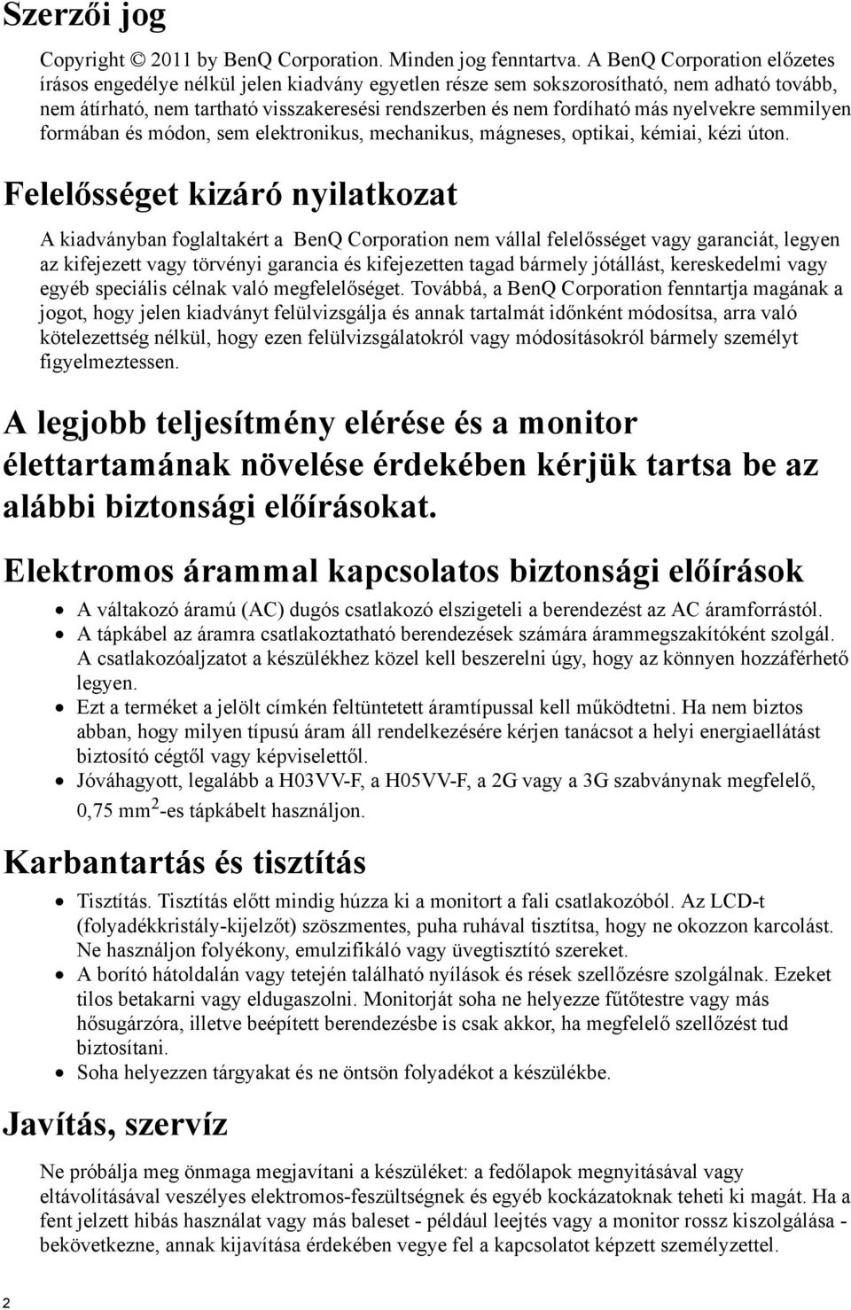 nyelvekre semmilyen formában és módon, sem elektronikus, mechanikus, mágneses, optikai, kémiai, kézi úton.