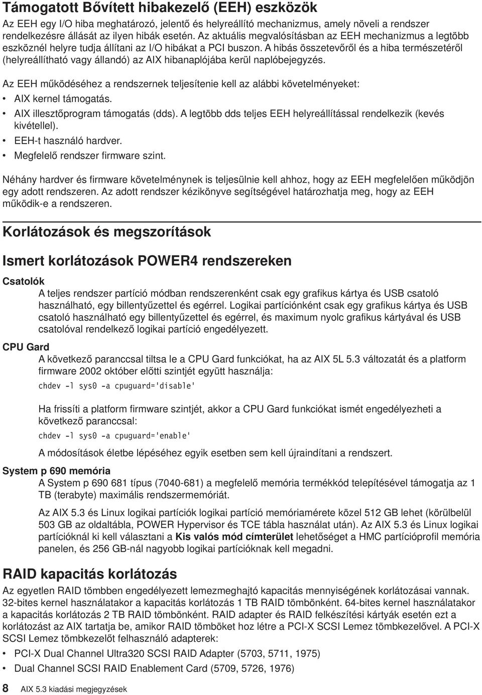 A hibás összetevőről és a hiba természetéről (helyreállítható vagy állandó) az AIX hibanaplójába kerül naplóbejegyzés.