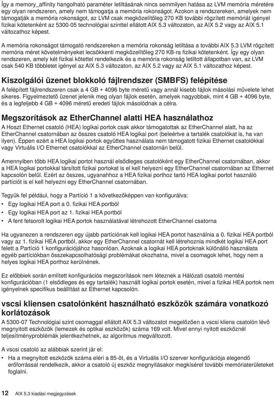 AIX 5.3 változaton, az AIX 5.2 vagy az AIX 5.1 változathoz képest. A memória rokonságot támogató rendszereken a memória rokonság letiltása a további AIX 5.