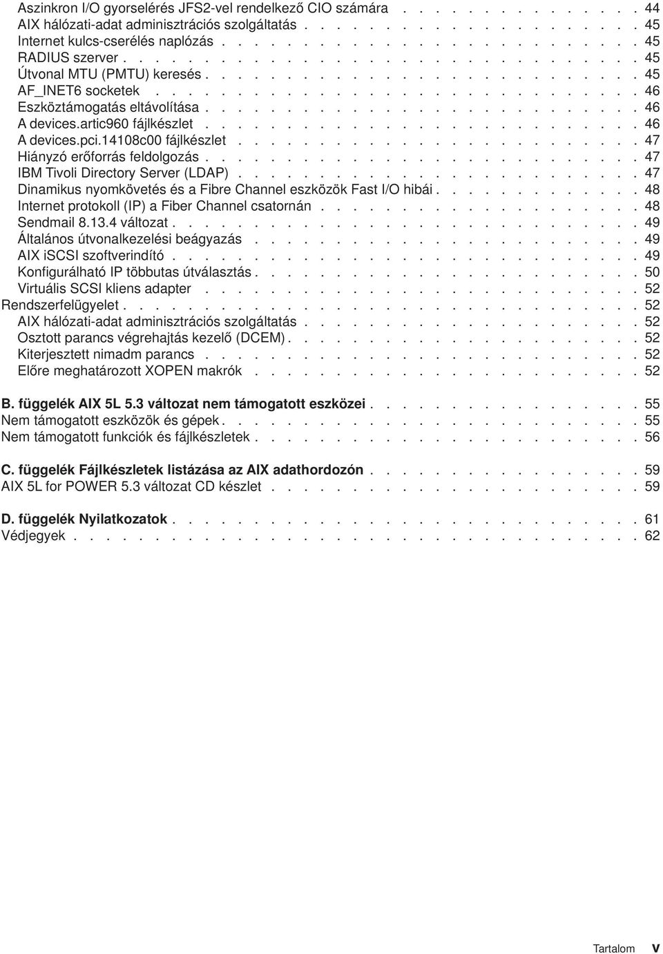 artic960 fájlkészlet........................... 46 A devices.pci.14108c00 fájlkészlet......................... 47 Hiányzó erőforrás feldolgozás........................... 47 IBM Tivoli Directory Server (LDAP).