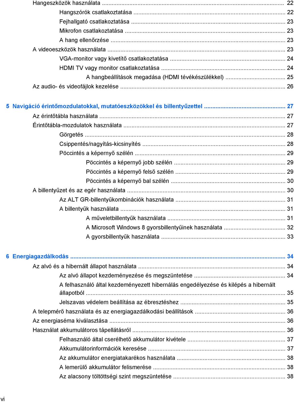 .. 26 5 Navigáció érintőmozdulatokkal, mutatóeszközökkel és billentyűzettel... 27 Az érintőtábla használata... 27 Érintőtábla-mozdulatok használata... 27 Görgetés... 28 Csippentés/nagyítás-kicsinyítés.