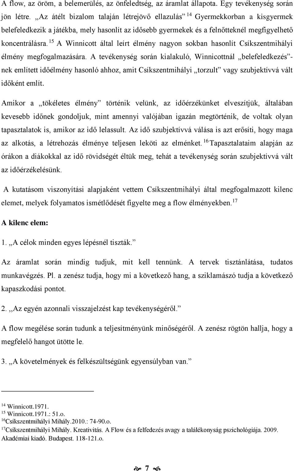 15 A Winnicott által leírt élmény nagyon sokban hasonlít Csíkszentmihályi élmény megfogalmazására.