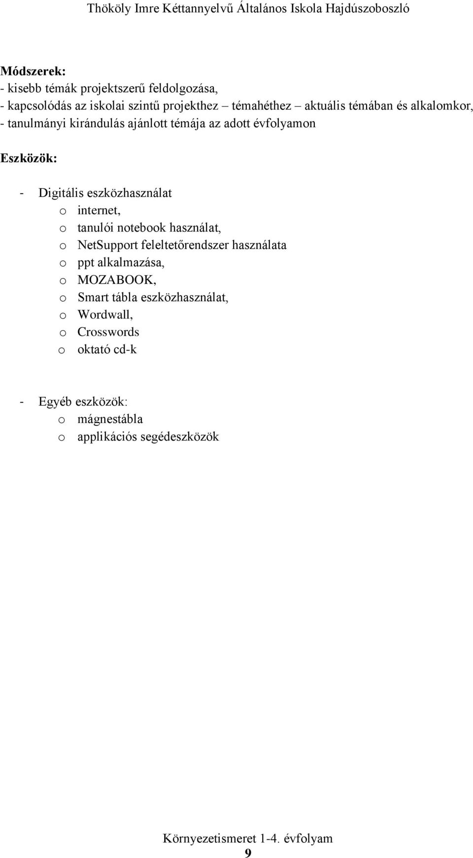 o internet, o tanulói notebook használat, o NetSupport feleltetőrendszer használata o ppt alkalmazása, o MOZABOOK, o
