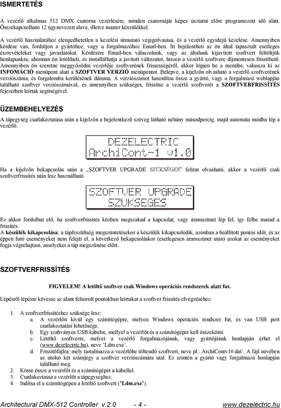 Itt bejelentheti az ön által tapasztalt esetleges észrevételeket vagy javaslatokat.