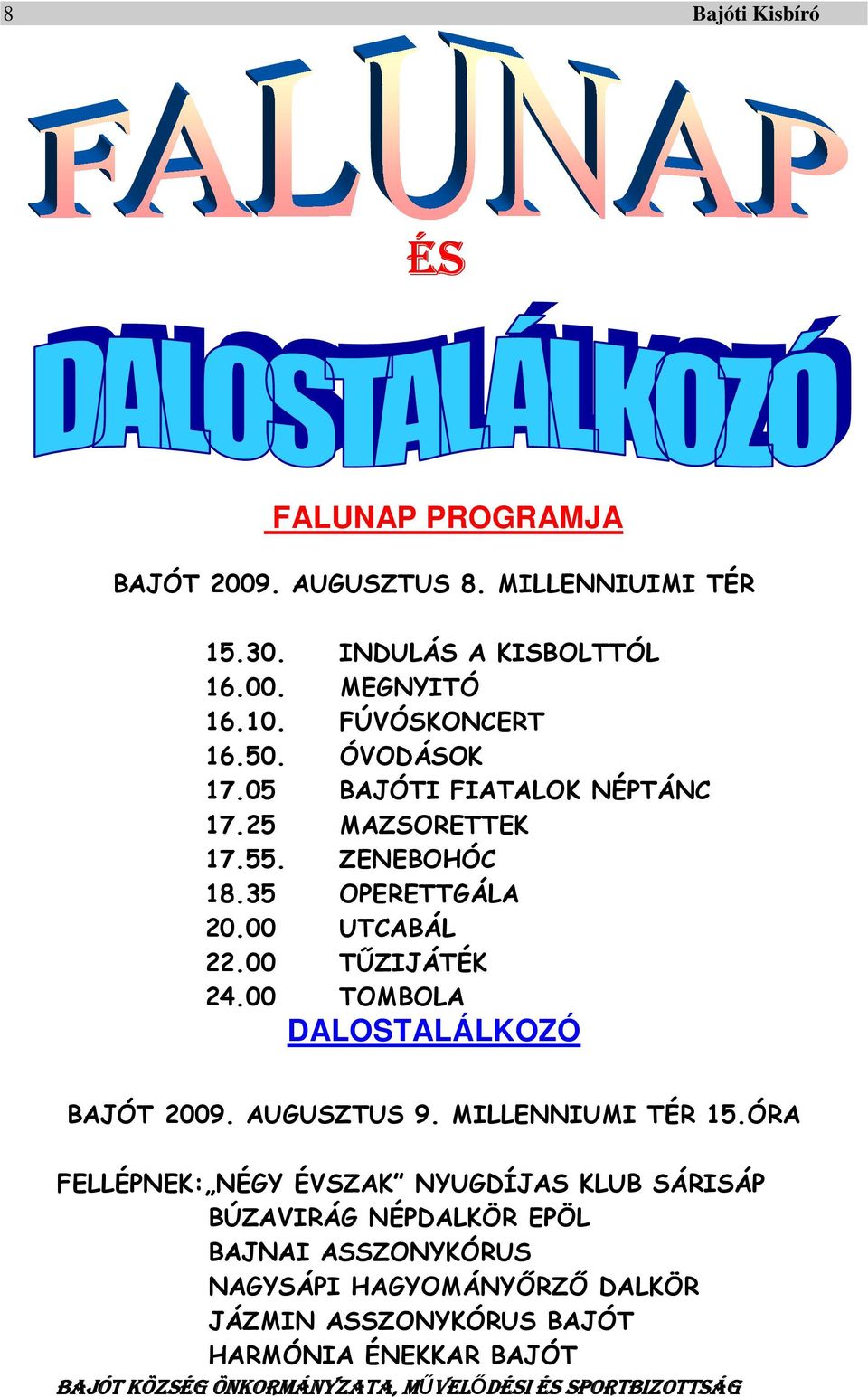 00 TOMBOLA DALOSTALÁLKOZÓ BAJÓT 2009. AUGUSZTUS 9. MILLENNIUMI TÉR 15.