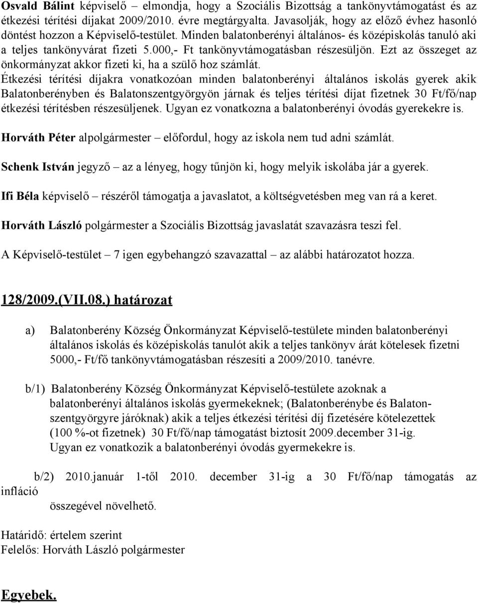 000,- Ft tankönyvtámogatásban részesüljön. Ezt az összeget az önkormányzat akkor fizeti ki, ha a szülő hoz számlát.