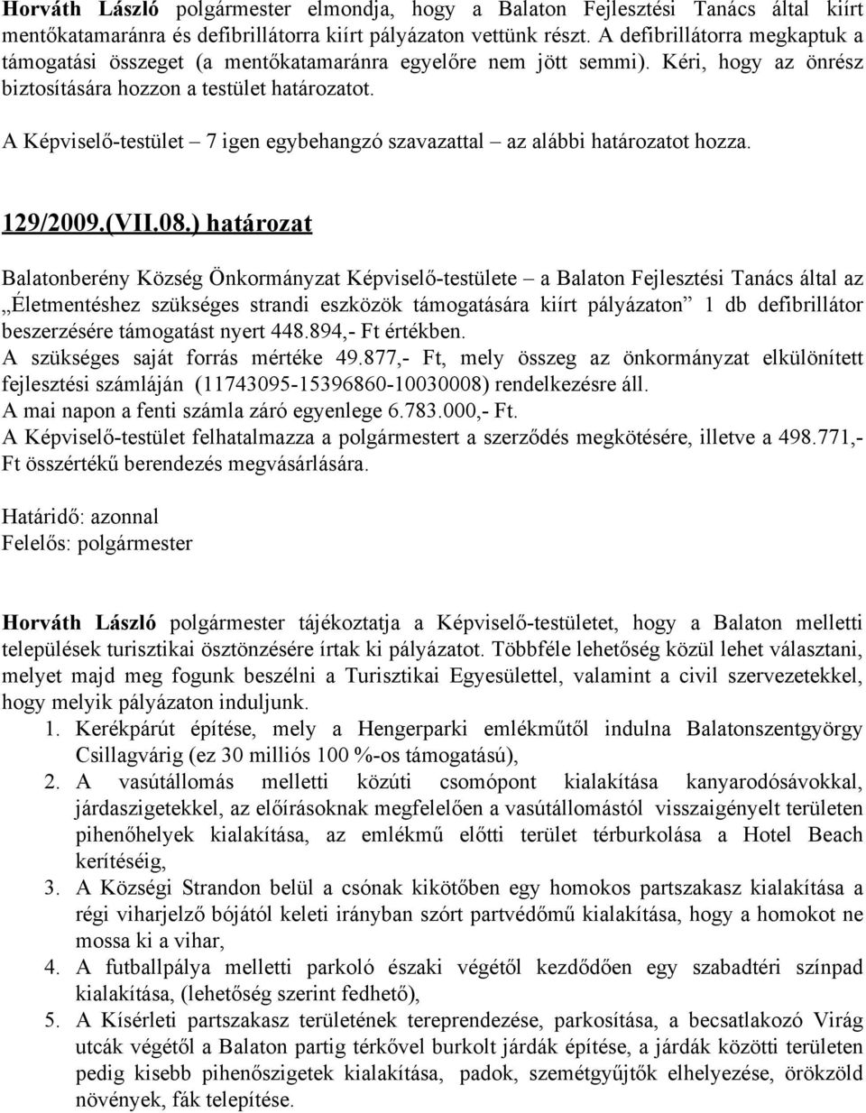 ) határozat Balatonberény Község Önkormányzat Képviselő-testülete a Balaton Fejlesztési Tanács által az Életmentéshez szükséges strandi eszközök támogatására kiírt pályázaton 1 db defibrillátor