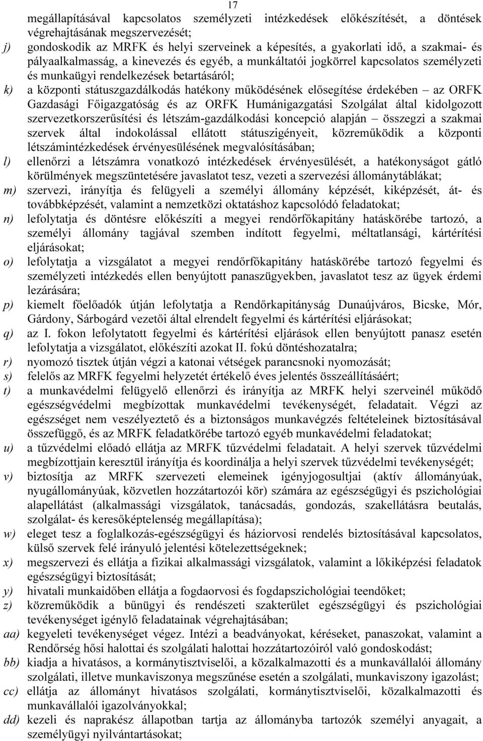 érdekében az ORFK Gazdasági Főigazgatóság és az ORFK Humánigazgatási Szolgálat által kidolgozott szervezetkorszerűsítési és létszám-gazdálkodási koncepció alapján összegzi a szakmai szervek által