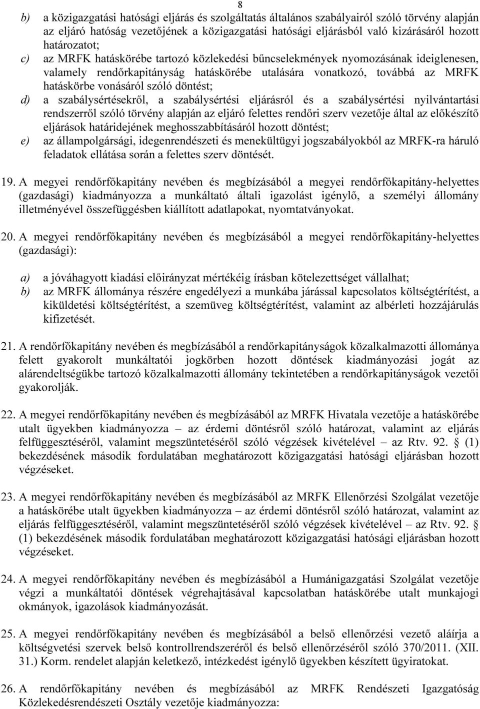 szóló döntést; d) a szabálysértésekről, a szabálysértési eljárásról és a szabálysértési nyilvántartási rendszerről szóló törvény alapján az eljáró felettes rendőri szerv vezetője által az előkészítő