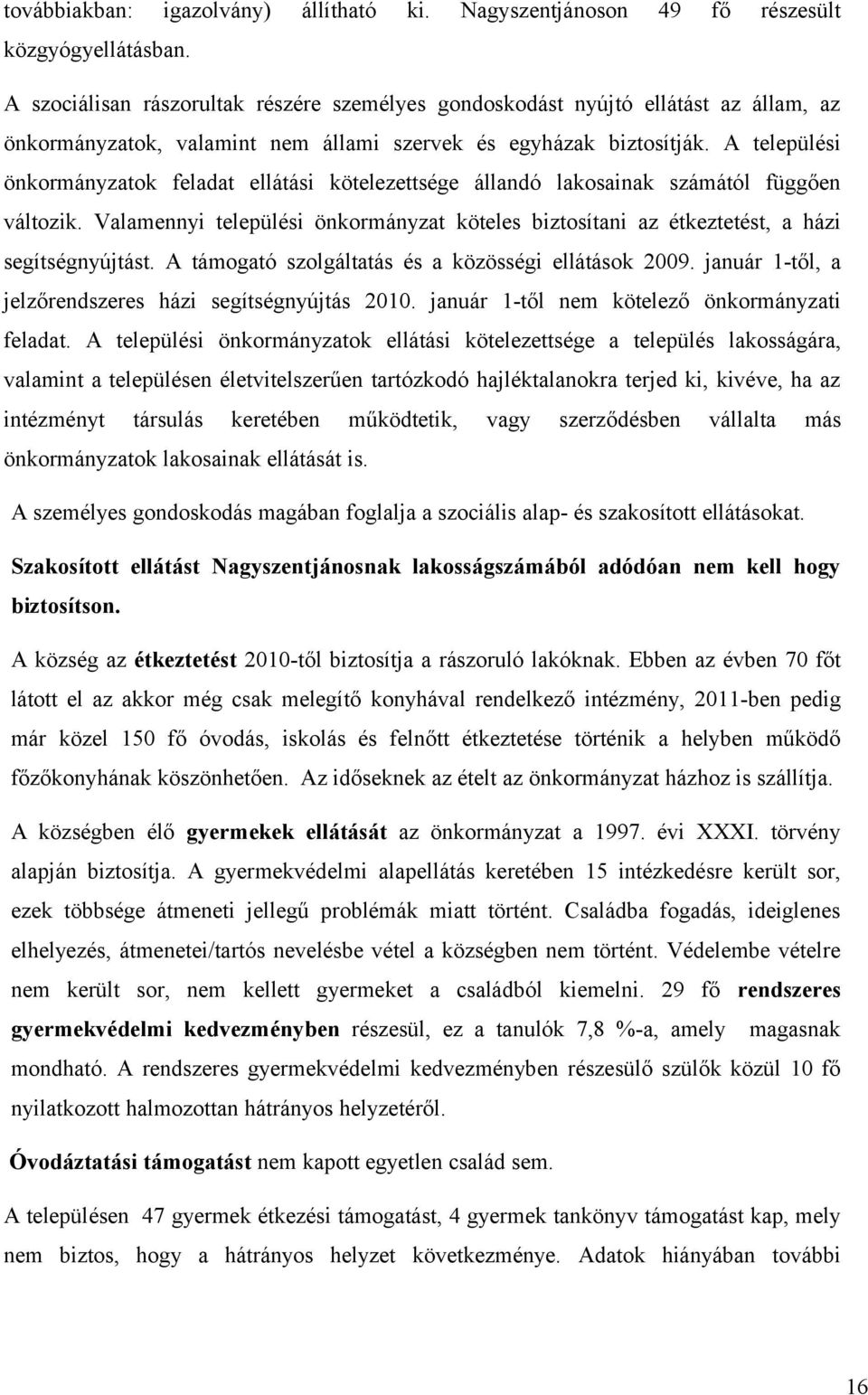 A települési önkormányzatok feladat ellátási kötelezettsége állandó lakosainak számától függően változik.