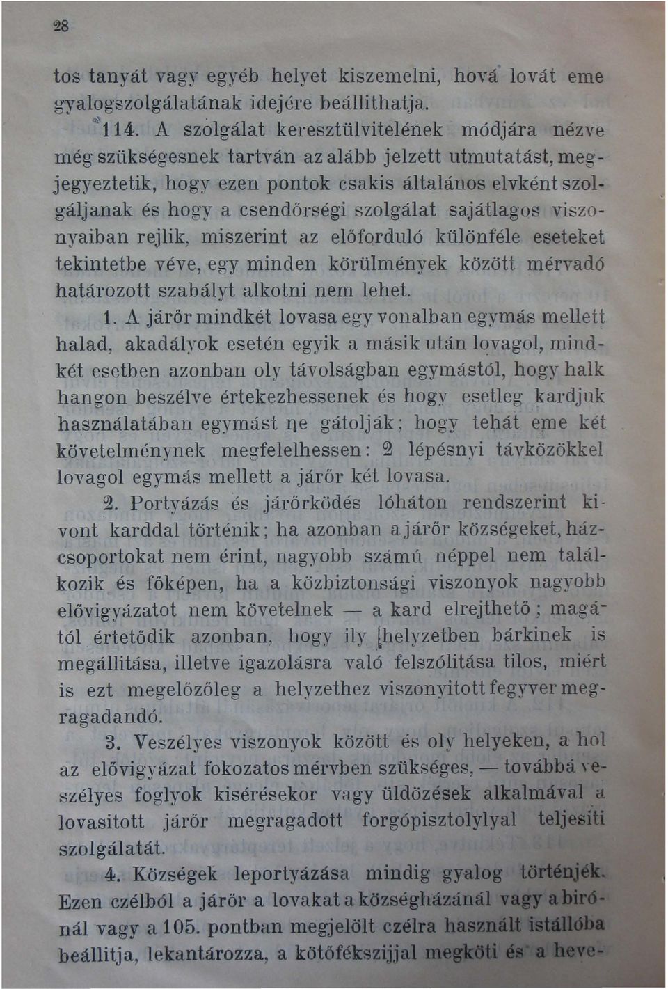 szolgálat sajátlagos viszonyaiban rejlik, miszerint az előforduló különféle eseteket tekintetbe véve, egy minden körülmények között mérvadó határozott szabályt alkotni nem lehet. 1.