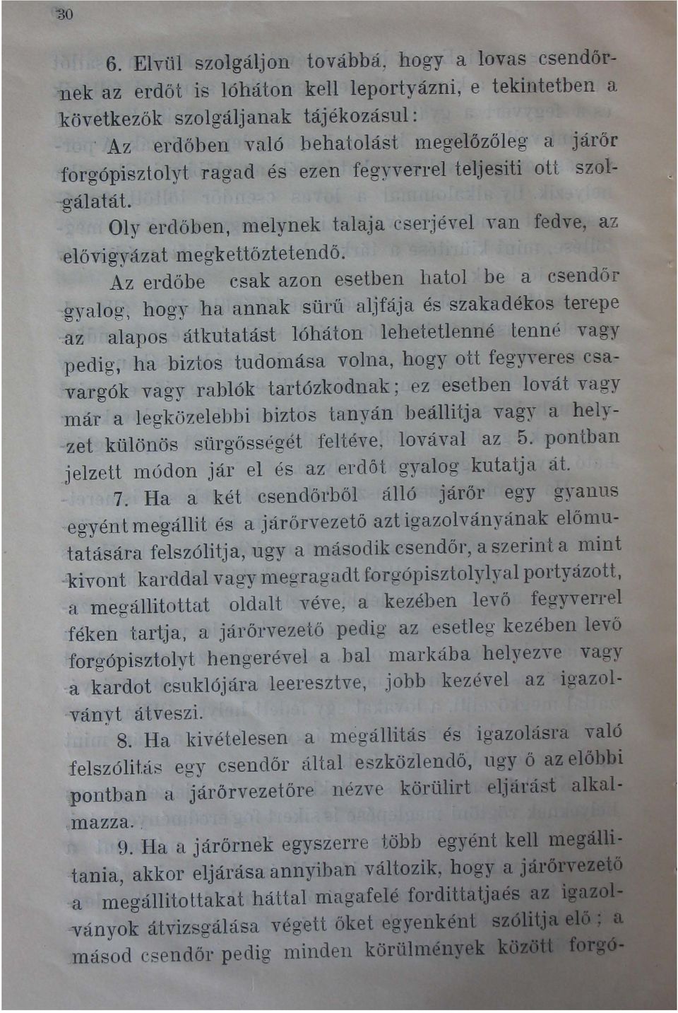 Az erdőbe n1elynek talaja cserjével van fedve, az csak azon esetben hatol be a csendőr gyalog, hogy ha annak sürü alj fáj a és szakadékos terepe az alapos átkutatást lóháton lehetetlenné lenné vagy