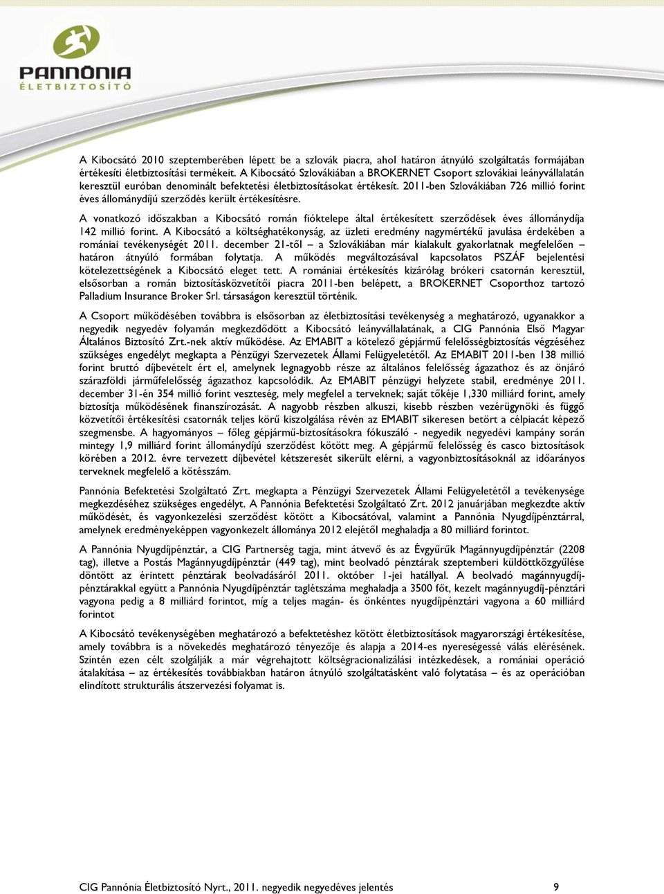 2011-ben Szlovákiában 726 millió forint éves állománydíjú szerződés került értékesítésre.