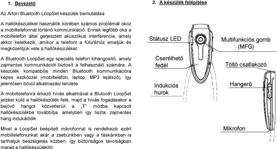 A Bluetooth LoopSet egy speciális telefon kihangosító, amely zajmentes kommunikációt biztosít a felhasználó számára.