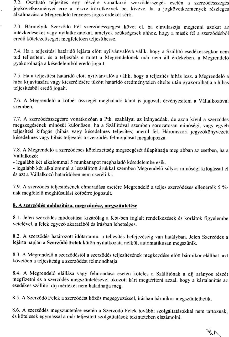 ha elmulasztja megtenni azokat az intezkedesekel vagy nyilatkozatokat. amelyek sziiksdgesek ahhoz. hogy a mrisik f6l a szerzoddsbtil ered6 kdtelezetts6geit megt-eleloen tel iesithesse. 7.4.