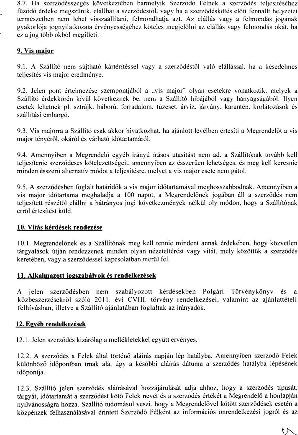 Az elallas vagy a f-elmondils jogrinak gyakorl6ja jognyilatkozata drvdnyess6g6hez kdteles megjeldlni az eliilliis vagy l'elmondds okrit. ha ez a jog tobb okbol megilleti. 9. Vis maior 9.1.