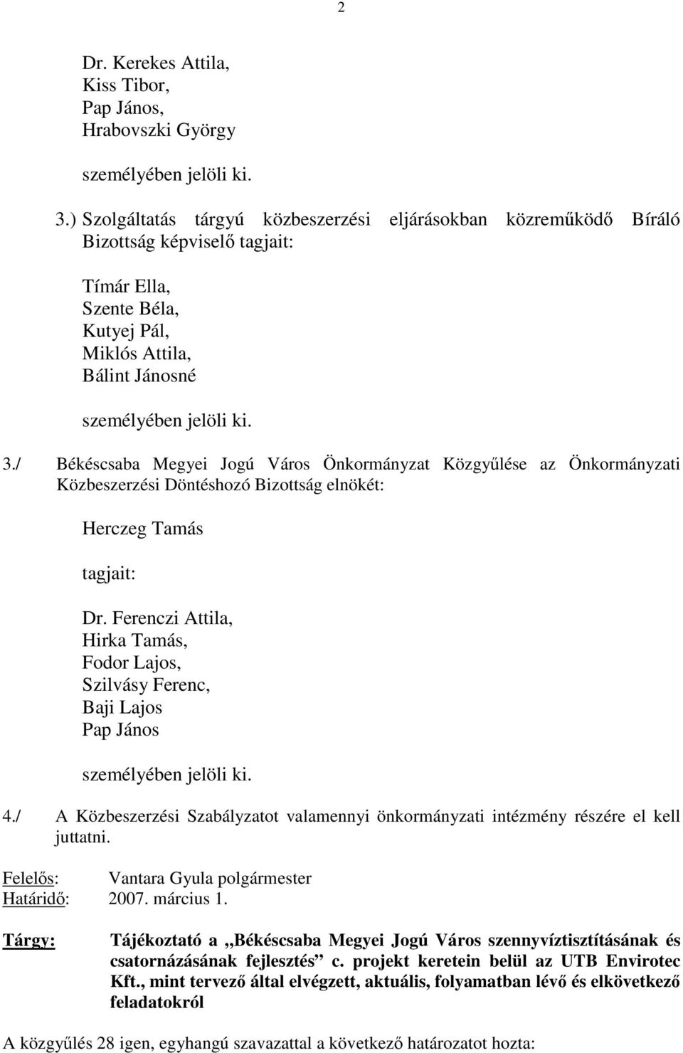 / Békéscsaba Megyei Jogú Város Önkormányzat Közgyűlése az Önkormányzati Közbeszerzési Döntéshozó Bizottság elnökét: Herczeg Tamás tagjait: Dr.