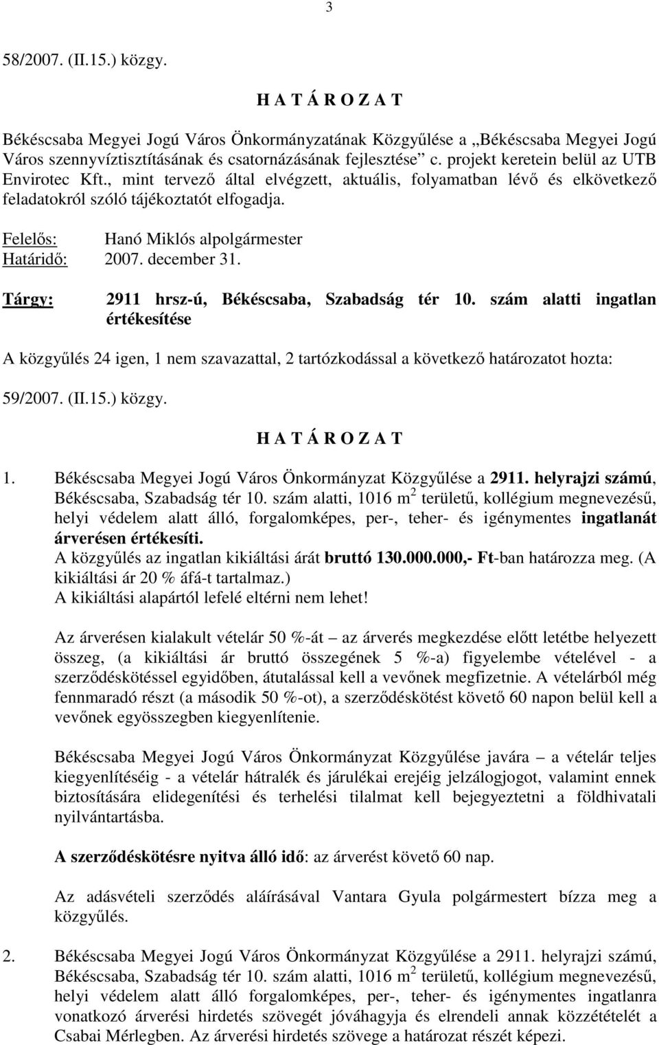 Felelős: Hanó Miklós alpolgármester Határidő: 2007. december 31. 2911 hrsz-ú, Békéscsaba, Szabadság tér 10.