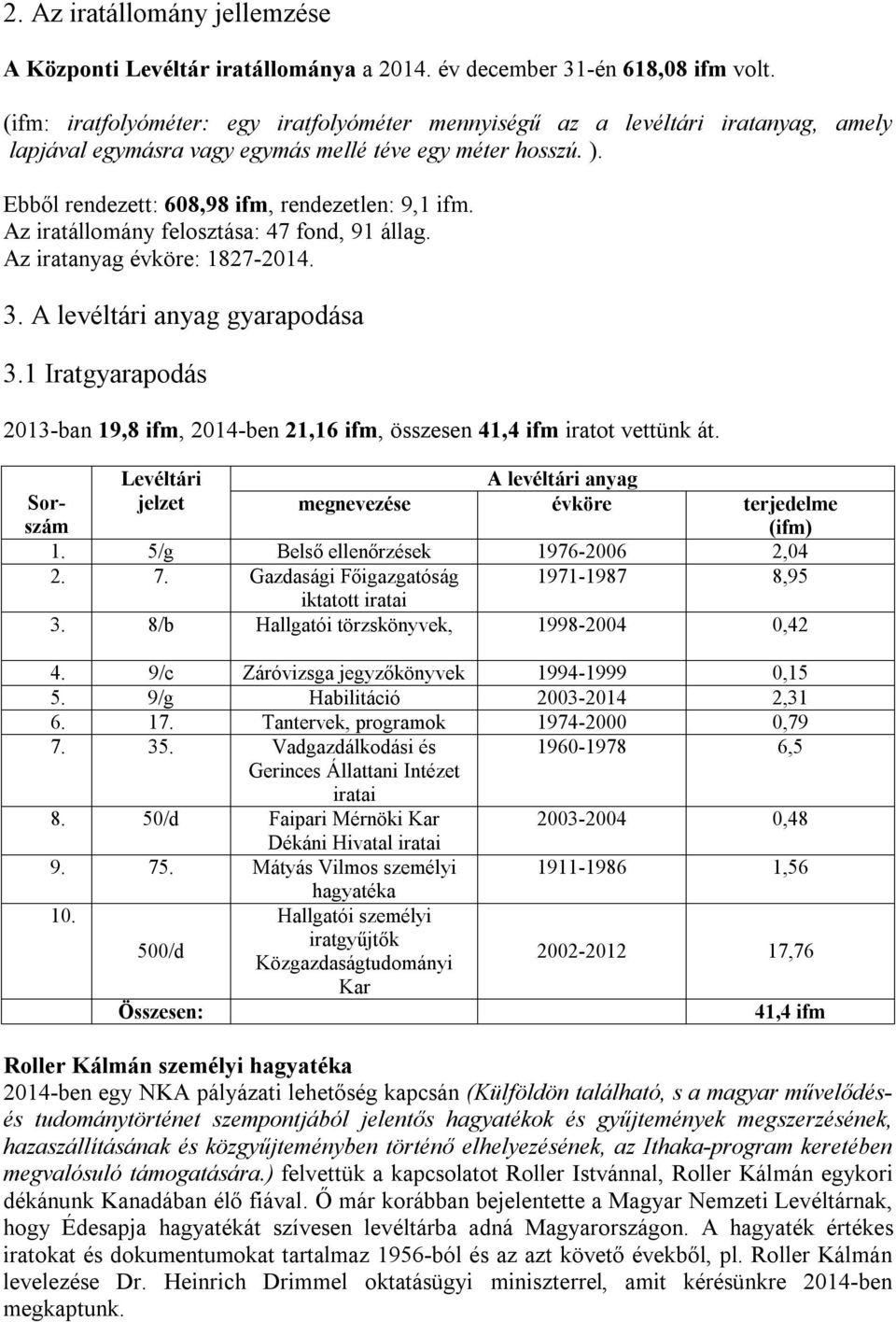 Az iratállomány felosztása: 47 fond, 91 állag. Az iratanyag évköre: 1827-2014. 3. A levéltári anyag gyarapodása 3.