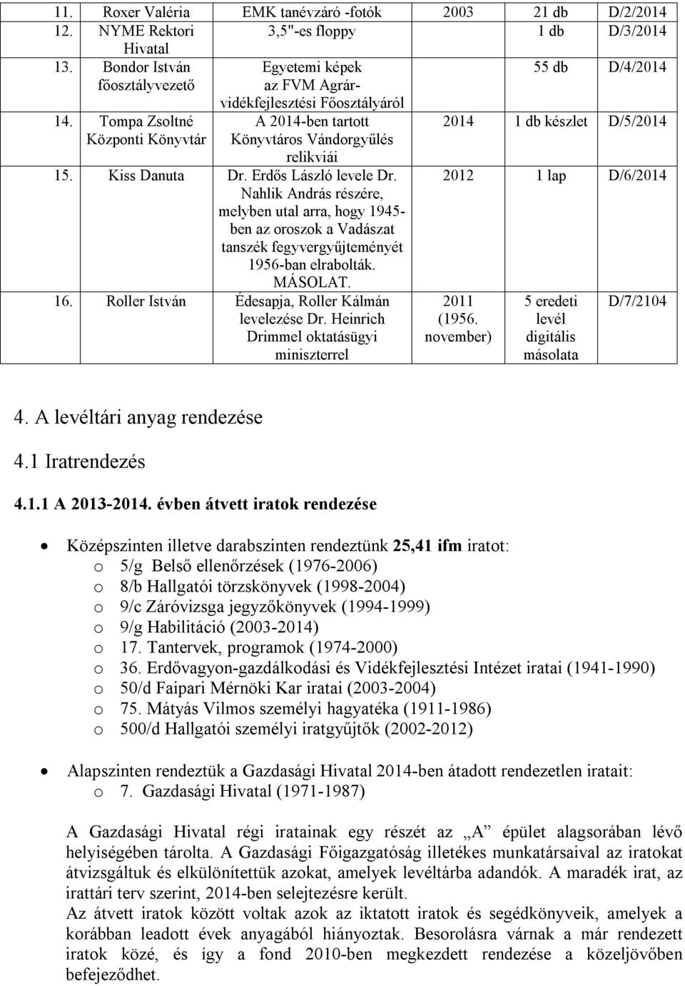 Erdős László levele Dr. Nahlik András részére, melyben utal arra, hogy 1945- ben az oroszok a Vadászat tanszék fegyvergyűjteményét 1956-ban elrabolták. MÁSOLAT. 16.