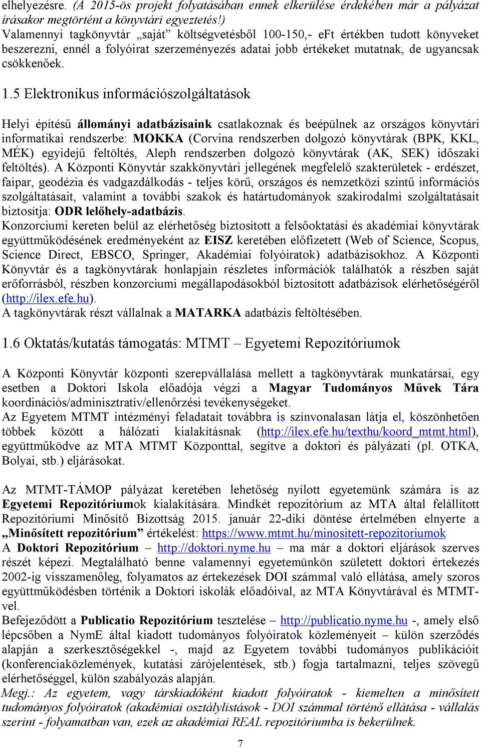 0-150,- eft értékben tudott könyveket beszerezni, ennél a folyóirat szerzeményezés adatai jobb értékeket mutatnak, de ugyancsak csökkenőek. 1.