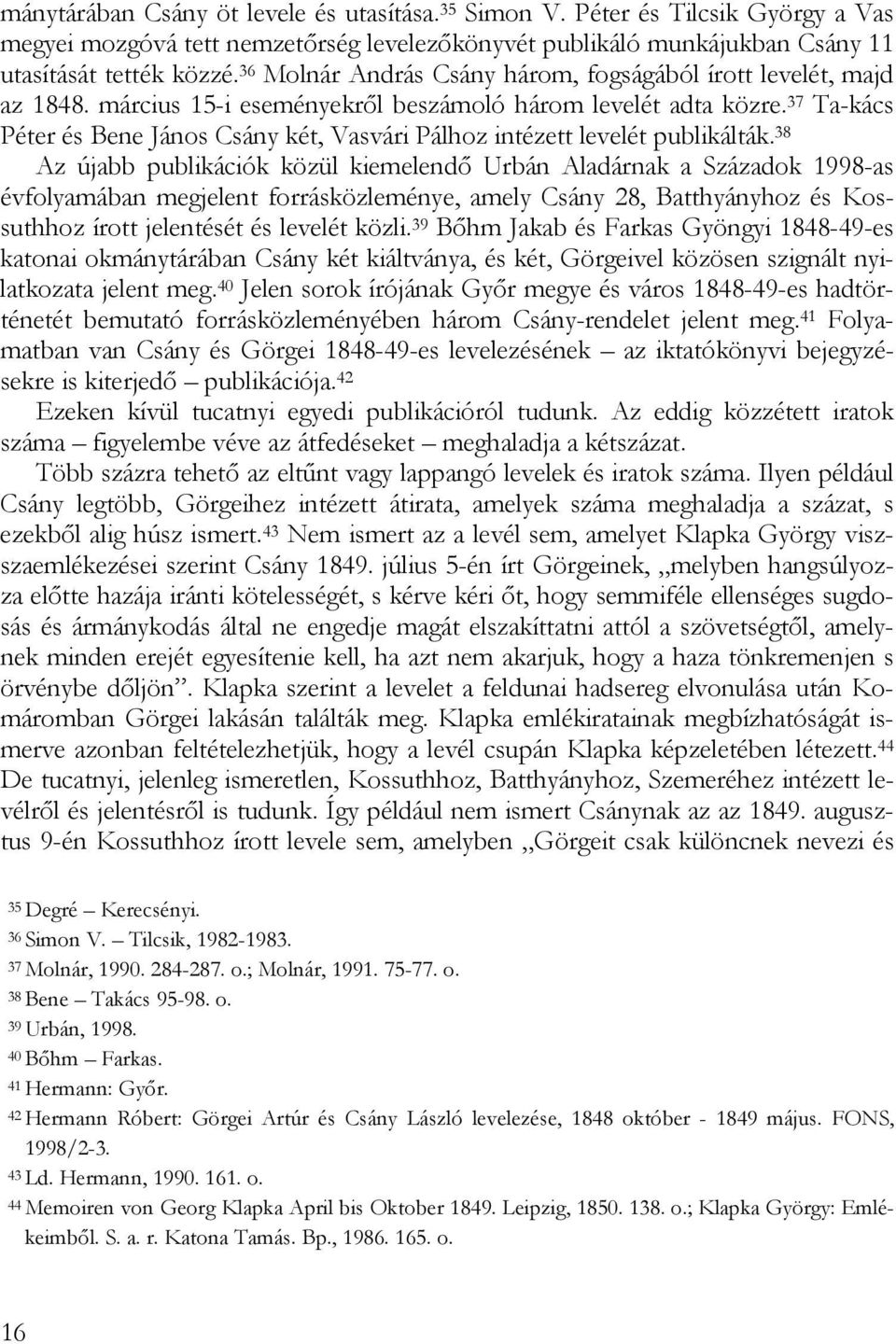 37 Ta-kács Péter és Bene János Csány két, Vasvári Pálhoz intézett levelét publikálták.