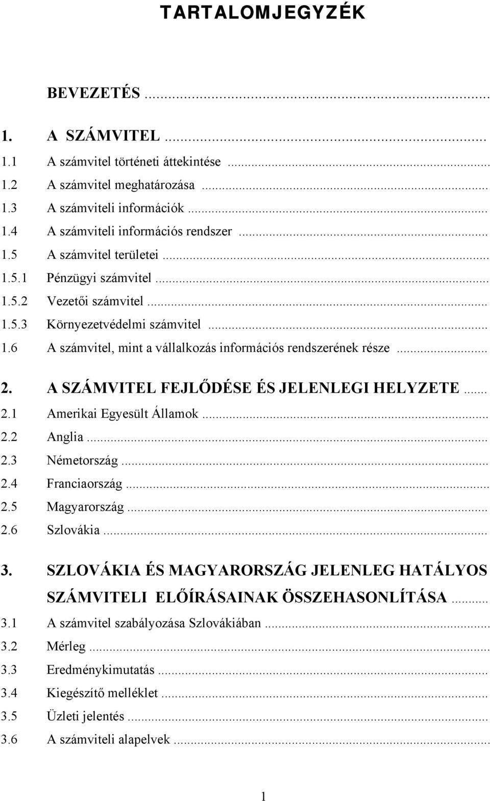 .. A számvitel, mint a vállalkozás információs rendszerének része... A SZÁMVITEL FEJLŐDÉSE ÉS JELENLEGI HELYZETE... Amerikai Egyesült Államok... Anglia... Németország... Franciaország... Magyarország.